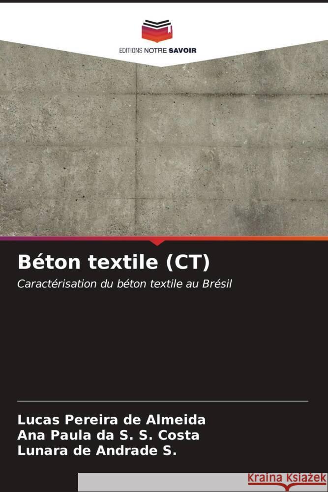 Béton textile (CT) Pereira de Almeida, Lucas, da S. S. Costa, Ana Paula, de Andrade S., Lunara 9786206525172