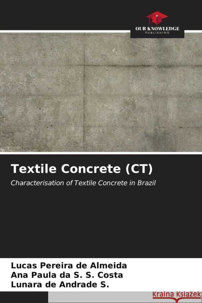 Textile Concrete (CT) Pereira de Almeida, Lucas, da S. S. Costa, Ana Paula, de Andrade S., Lunara 9786206525202