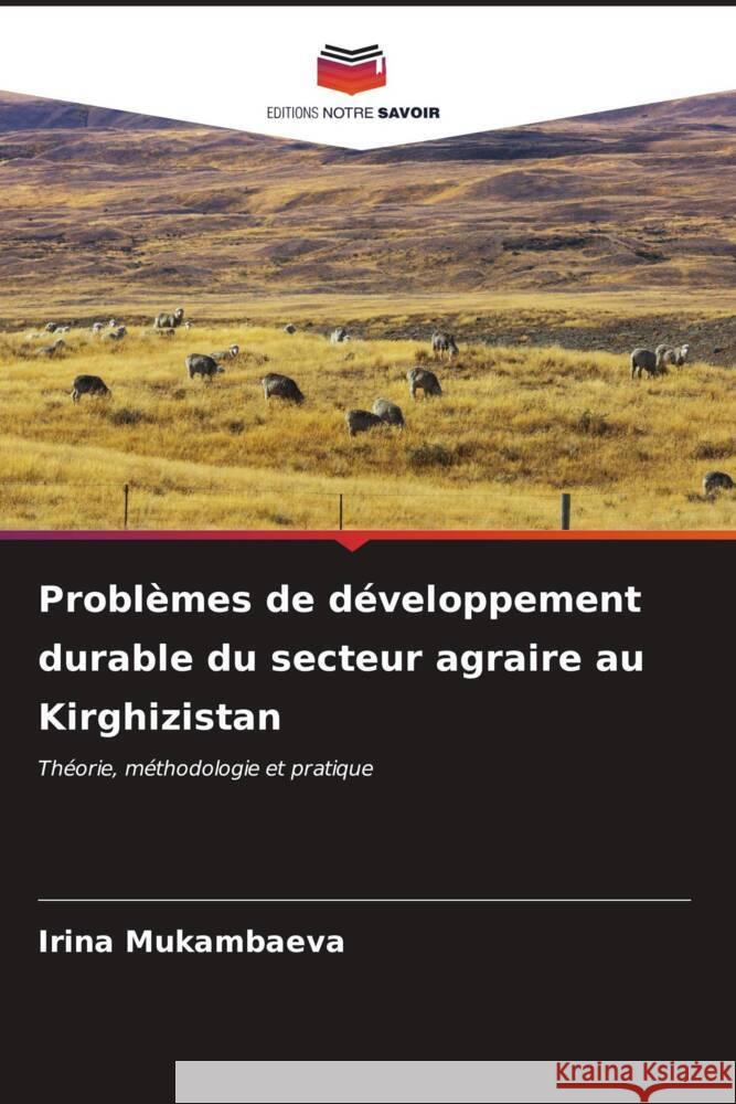 Problèmes de développement durable du secteur agraire au Kirghizistan Mukambaeva, Irina 9786206525479