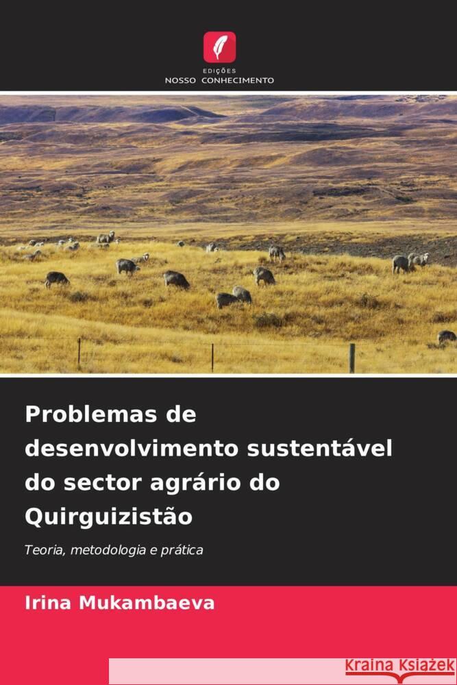 Problemas de desenvolvimento sustentável do sector agrário do Quirguizistão Mukambaeva, Irina 9786206525493