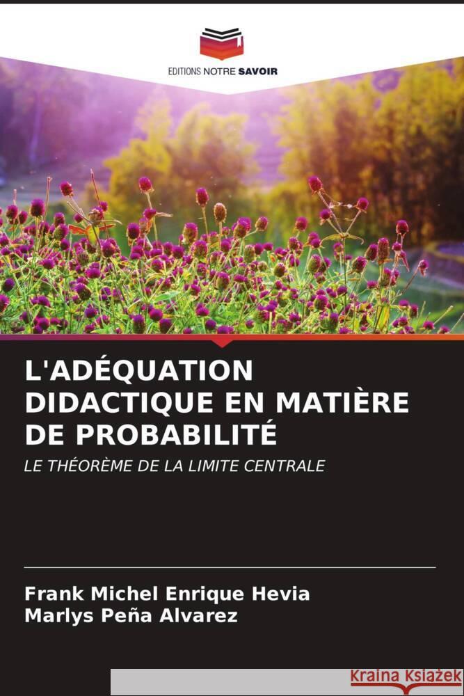 L'ADÉQUATION DIDACTIQUE EN MATIÈRE DE PROBABILITÉ Enrique Hevia, Frank Michel, Peña Alvarez, Marlys 9786206525523