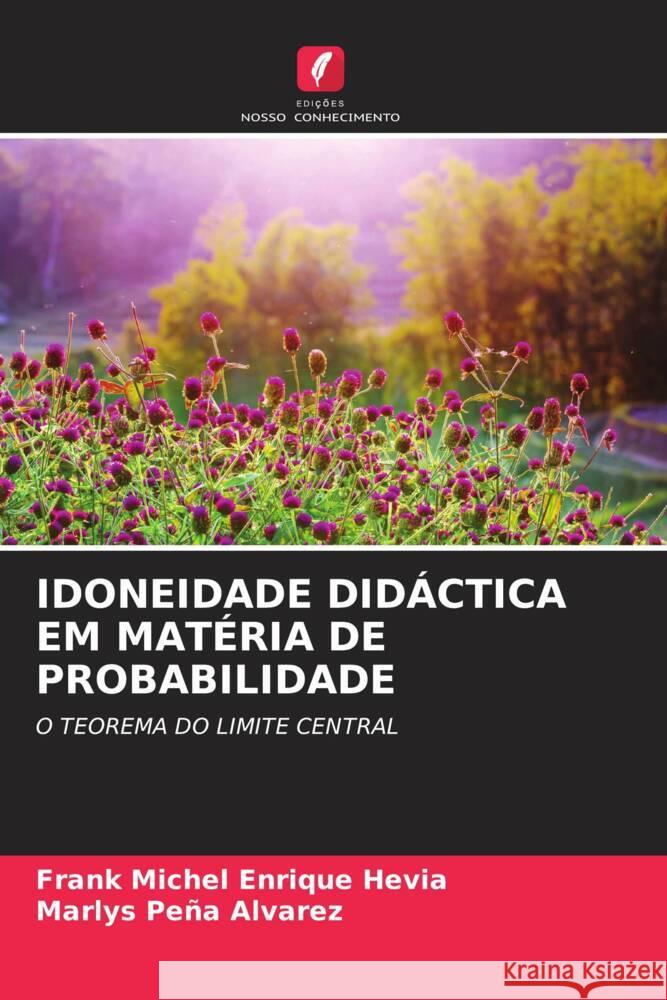 IDONEIDADE DIDÁCTICA EM MATÉRIA DE PROBABILIDADE Enrique Hevia, Frank Michel, Peña Alvarez, Marlys 9786206525547