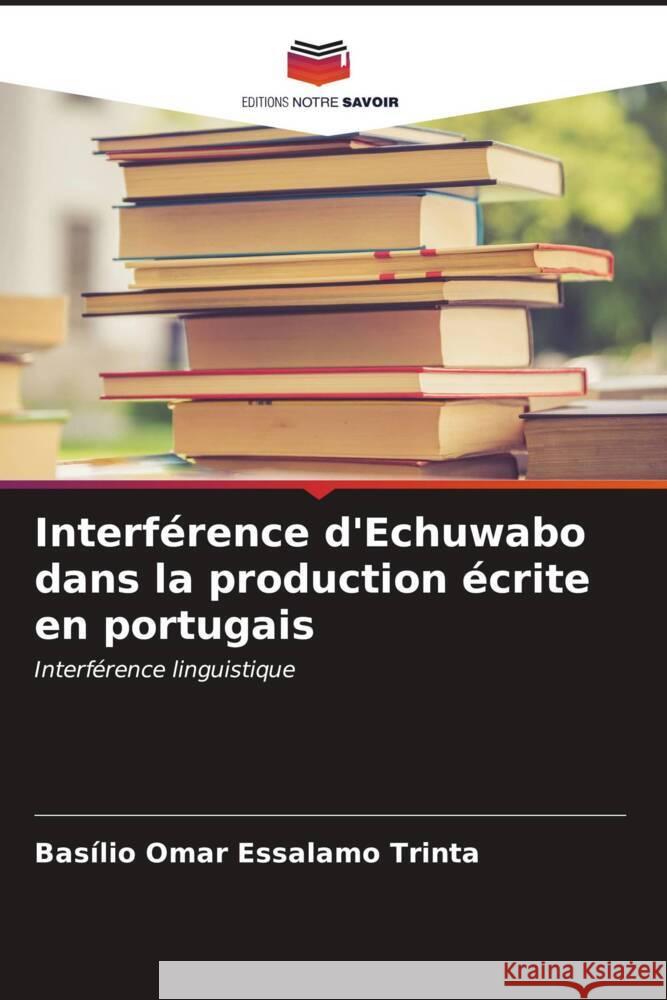 Interférence d'Echuwabo dans la production écrite en portugais Trinta, Basílio Omar Essalamo 9786206525592