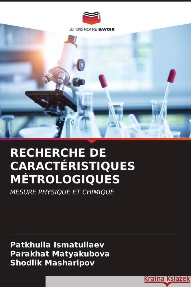 RECHERCHE DE CARACTÉRISTIQUES MÉTROLOGIQUES Ismatullaev, Patkhulla, Matyakubova, Parakhat, Masharipov, Shodlik 9786206525646 Editions Notre Savoir