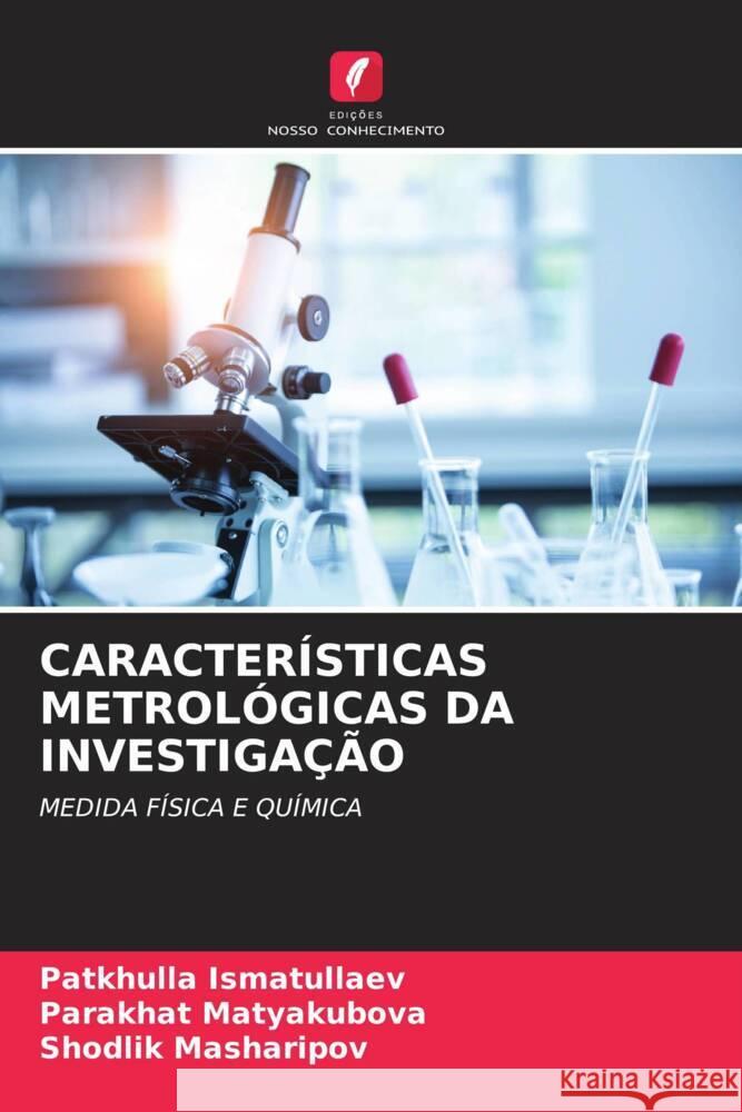 CARACTERÍSTICAS METROLÓGICAS DA INVESTIGAÇÃO Ismatullaev, Patkhulla, Matyakubova, Parakhat, Masharipov, Shodlik 9786206525660 Edições Nosso Conhecimento