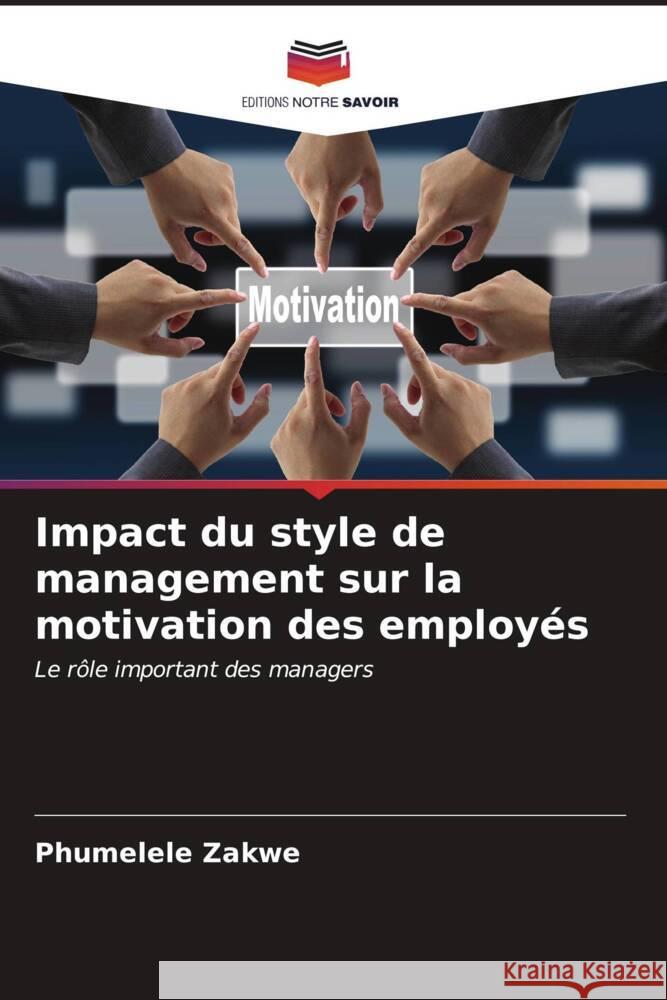 Impact du style de management sur la motivation des employés Zakwe, Phumelele 9786206525769 Editions Notre Savoir