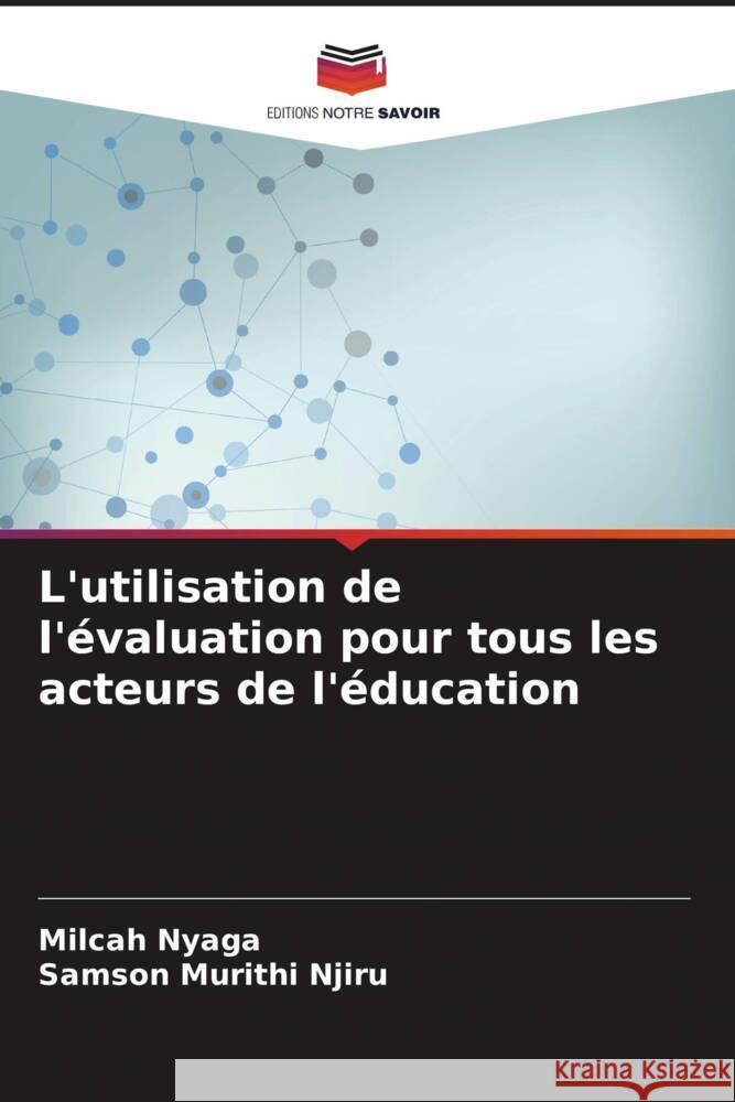 L'utilisation de l'évaluation pour tous les acteurs de l'éducation Nyaga, Milcah, Njiru, Samson Murithi 9786206526124