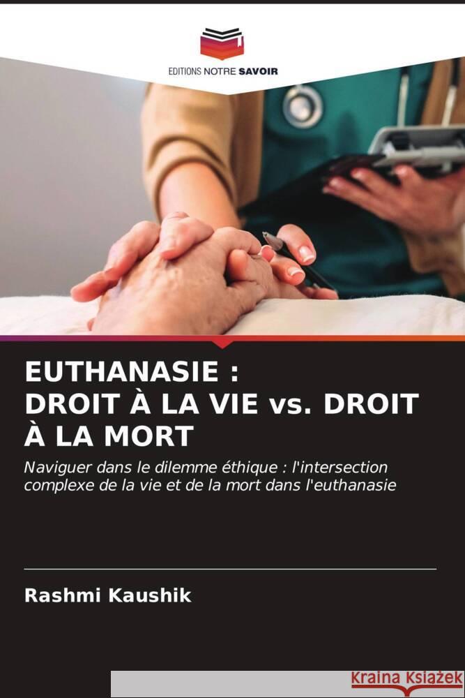 Euthanasie: DROIT ? LA VIE vs. DROIT ? LA MORT Rashmi Kaushik 9786206526704
