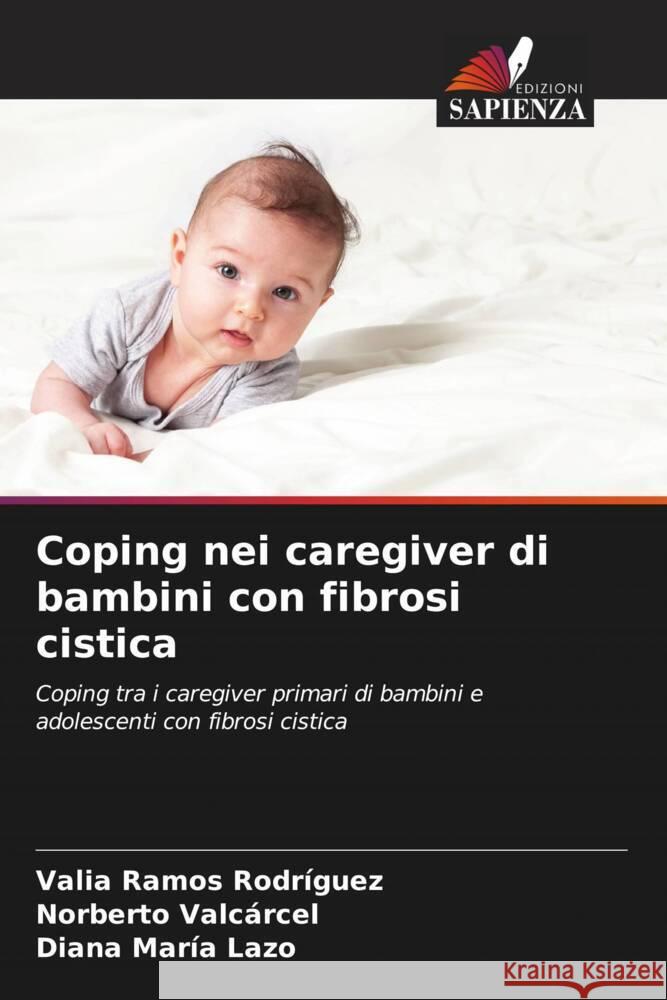 Coping nei caregiver di bambini con fibrosi cistica Ramos Rodríguez, Valia, Valcarcel, Norberto, Lazo, Diana María 9786206526803