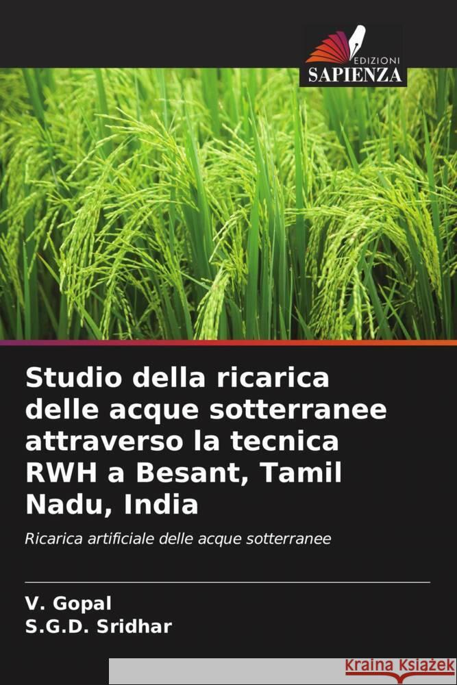 Studio della ricarica delle acque sotterranee attraverso la tecnica RWH a Besant, Tamil Nadu, India Gopal, V., Sridhar, S.G.D. 9786206526865 Edizioni Sapienza