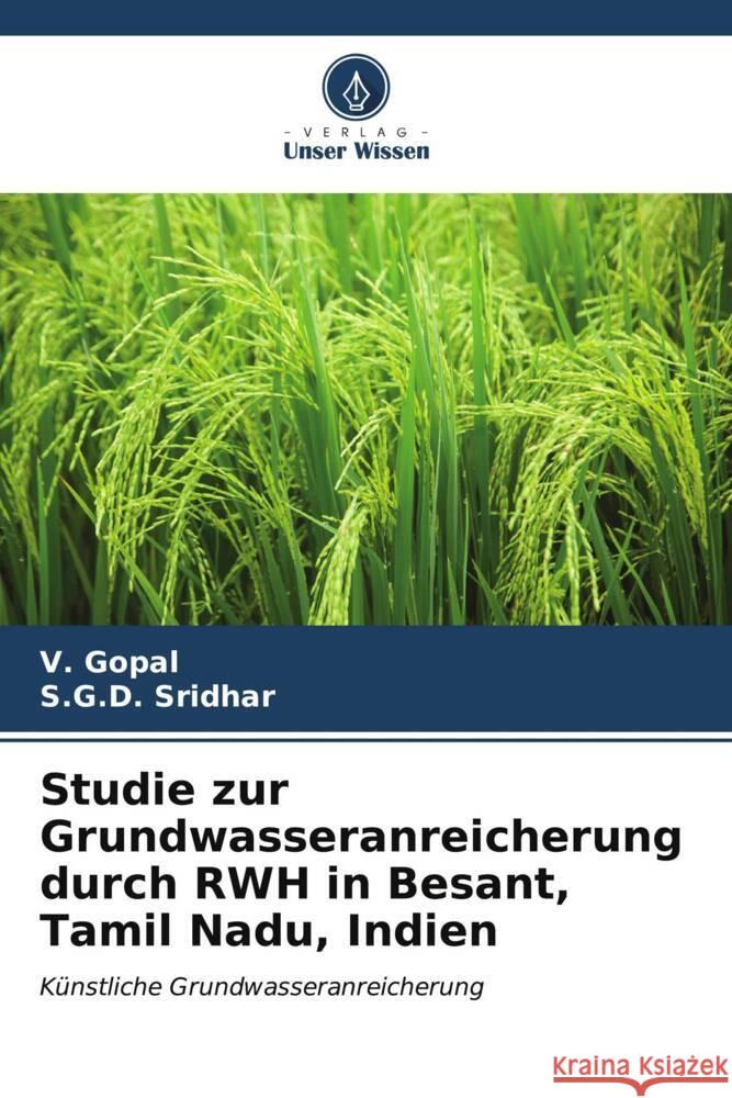 Studie zur Grundwasseranreicherung durch RWH in Besant, Tamil Nadu, Indien Gopal, V., Sridhar, S.G.D. 9786206526902 Verlag Unser Wissen