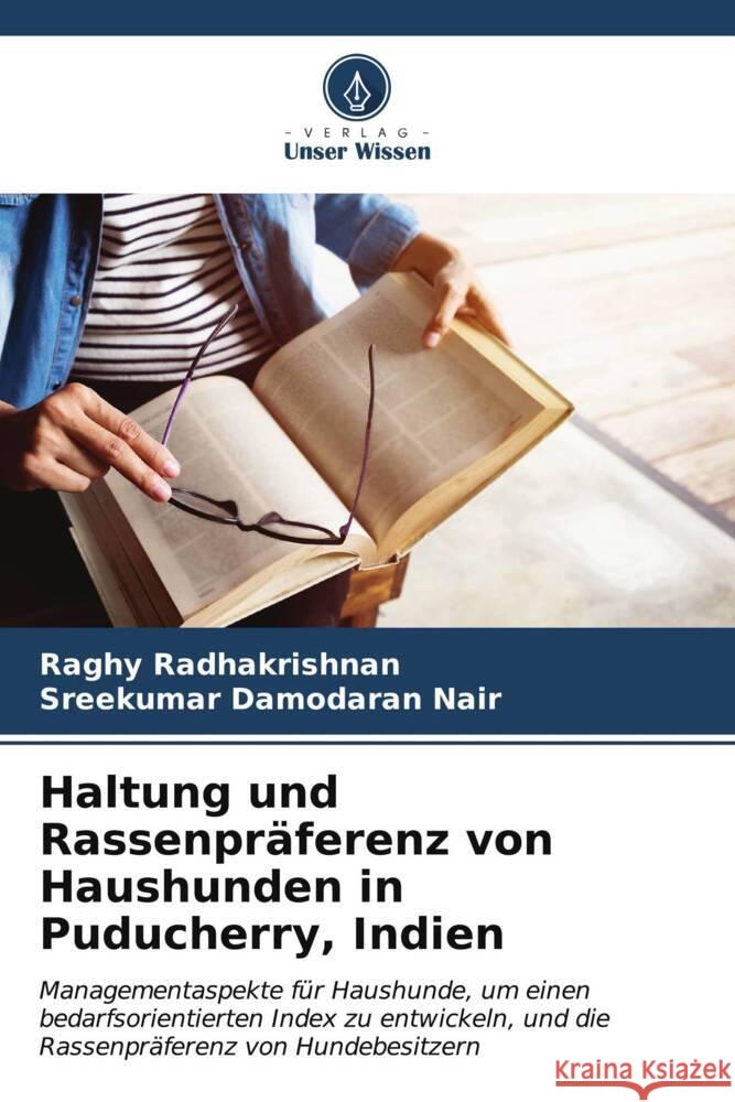 Haltung und Rassenpräferenz von Haushunden in Puducherry, Indien Radhakrishnan, Raghy, Damodaran Nair, Sreekumar 9786206526919