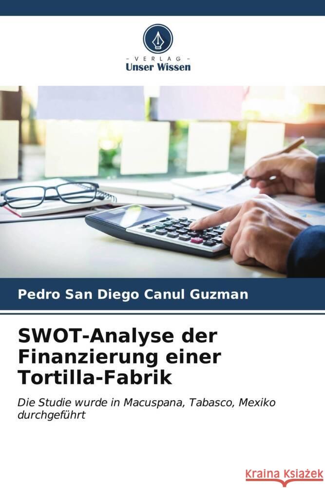 SWOT-Analyse der Finanzierung einer Tortilla-Fabrik Canul Guzman, Pedro San Diego 9786206527435