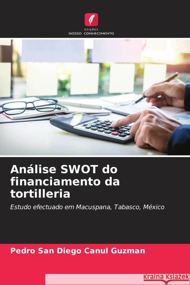 Análise SWOT do financiamento da tortilleria Canul Guzman, Pedro San Diego 9786206527473