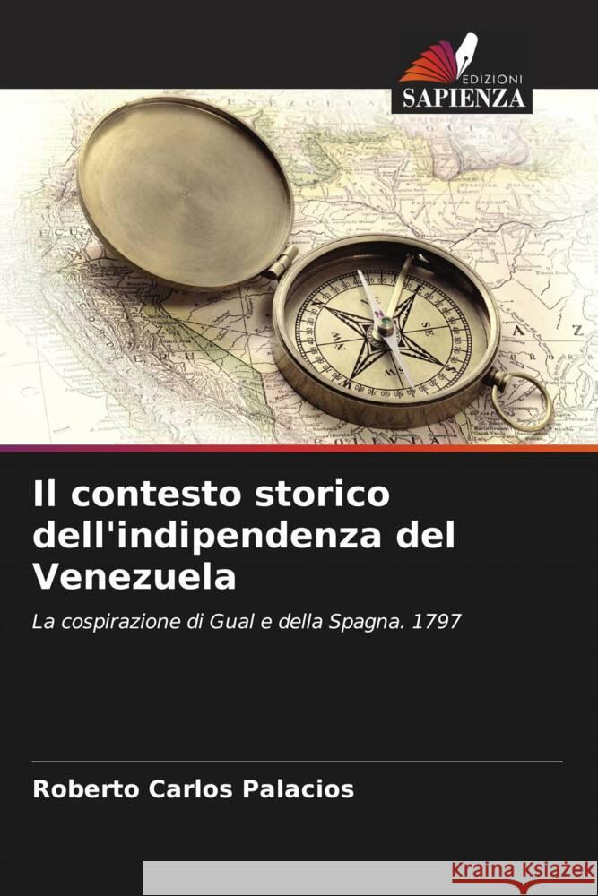 Il contesto storico dell'indipendenza del Venezuela Palacios, Roberto Carlos 9786206527527