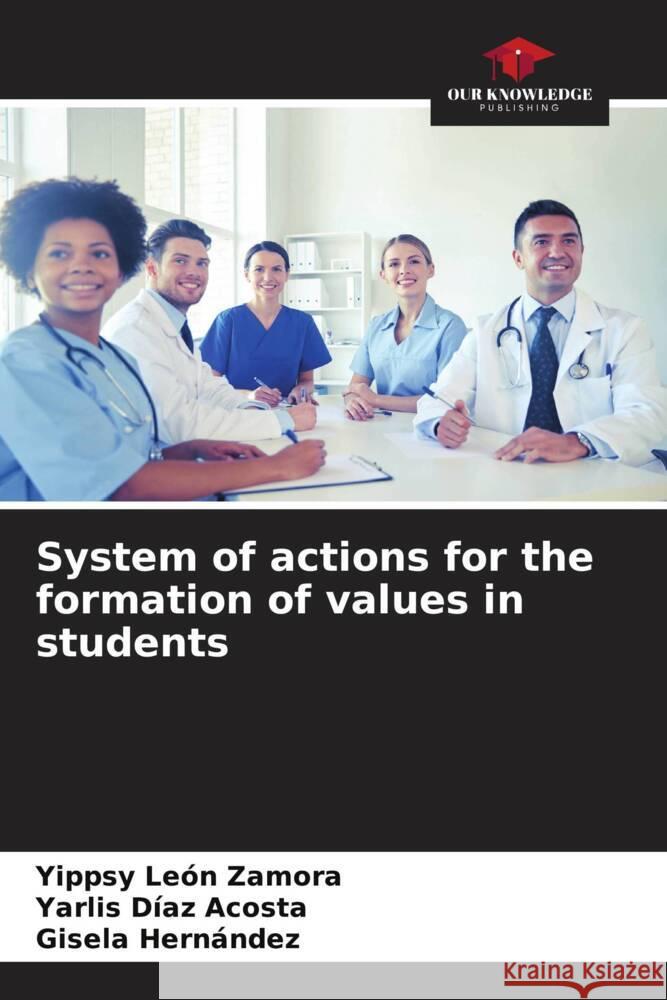 System of actions for the formation of values in students León Zamora, Yippsy, Díaz Acosta, Yarlis, Hernández, Gisela 9786206527602 Our Knowledge Publishing