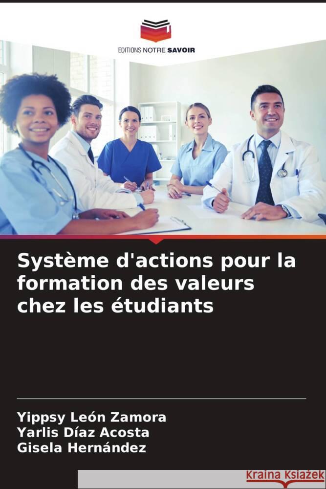 Système d'actions pour la formation des valeurs chez les étudiants León Zamora, Yippsy, Díaz Acosta, Yarlis, Hernández, Gisela 9786206527619 Editions Notre Savoir