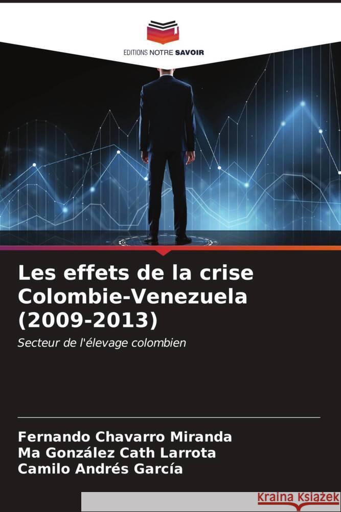 Les effets de la crise Colombie-Venezuela (2009-2013) Chavarro Miranda, Fernando, Cath Larrota, Ma González, García, Camilo Andrés 9786206527749