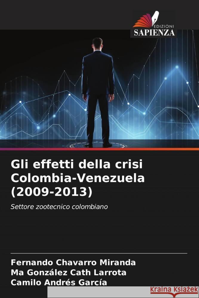 Gli effetti della crisi Colombia-Venezuela (2009-2013) Chavarro Miranda, Fernando, Cath Larrota, Ma González, García, Camilo Andrés 9786206527763