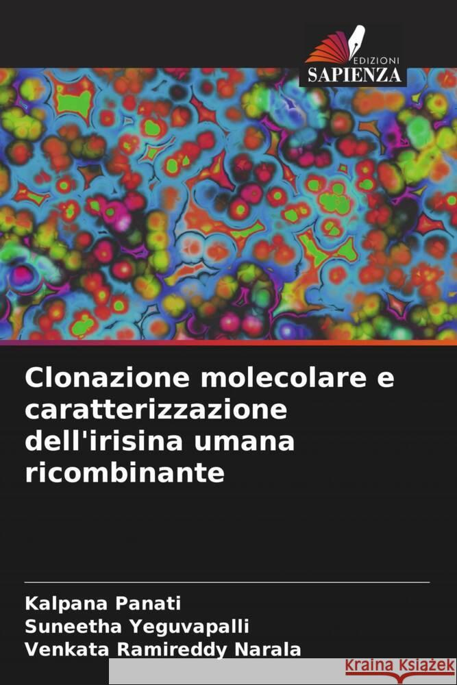 Clonazione molecolare e caratterizzazione dell'irisina umana ricombinante Panati, Kalpana, Yeguvapalli, Suneetha, Narala, Venkata Ramireddy 9786206527879