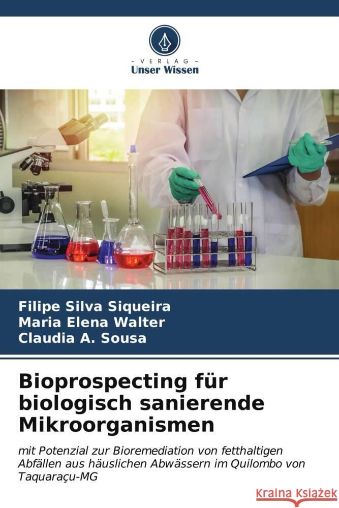 Bioprospecting für biologisch sanierende Mikroorganismen Silva Siqueira, Filipe, Elena Walter, Maria, A. Sousa, Claudia 9786206528661