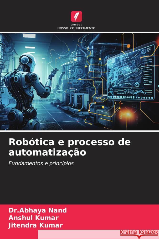 Robótica e processo de automatização Nand, Dr.Abhaya, Kumar, Anshul, Kumar, Jitendra 9786206528883 Edições Nosso Conhecimento