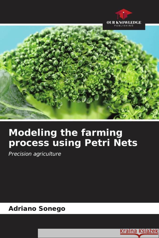 Modeling the farming process using Petri Nets Sonego, Adriano 9786206528906