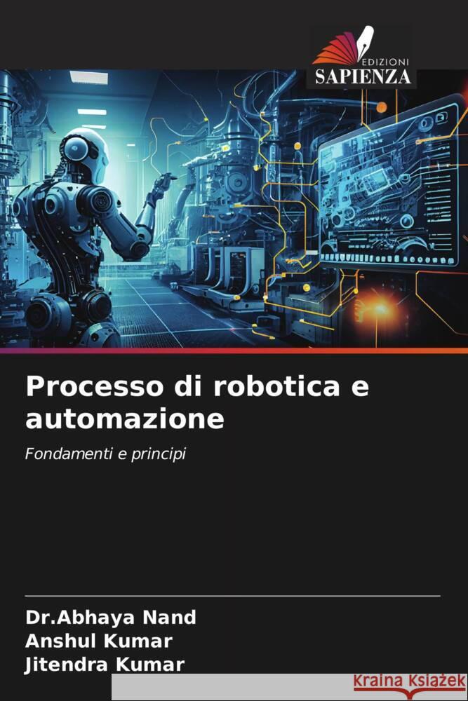 Processo di robotica e automazione Nand, Dr.Abhaya, Kumar, Anshul, Kumar, Jitendra 9786206528982 Edizioni Sapienza