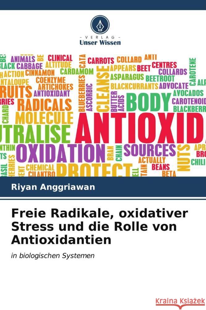 Freie Radikale, oxidativer Stress und die Rolle von Antioxidantien Riyan Anggriawan 9786206528999 Verlag Unser Wissen