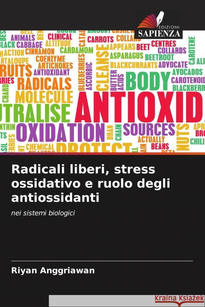 Radicali liberi, stress ossidativo e ruolo degli antiossidanti Riyan Anggriawan 9786206529040 Edizioni Sapienza