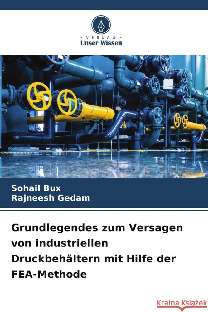 Grundlegendes zum Versagen von industriellen Druckbehältern mit Hilfe der FEA-Methode Bux, Sohail, Gedam, Rajneesh 9786206529323 Verlag Unser Wissen