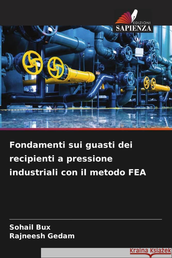 Fondamenti sui guasti dei recipienti a pressione industriali con il metodo FEA Bux, Sohail, Gedam, Rajneesh 9786206529361 Edizioni Sapienza