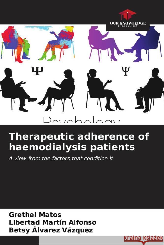 Therapeutic adherence of haemodialysis patients Matos, Grethel, Martín Alfonso, Libertad, Álvarez Vázquez, Betsy 9786206529477