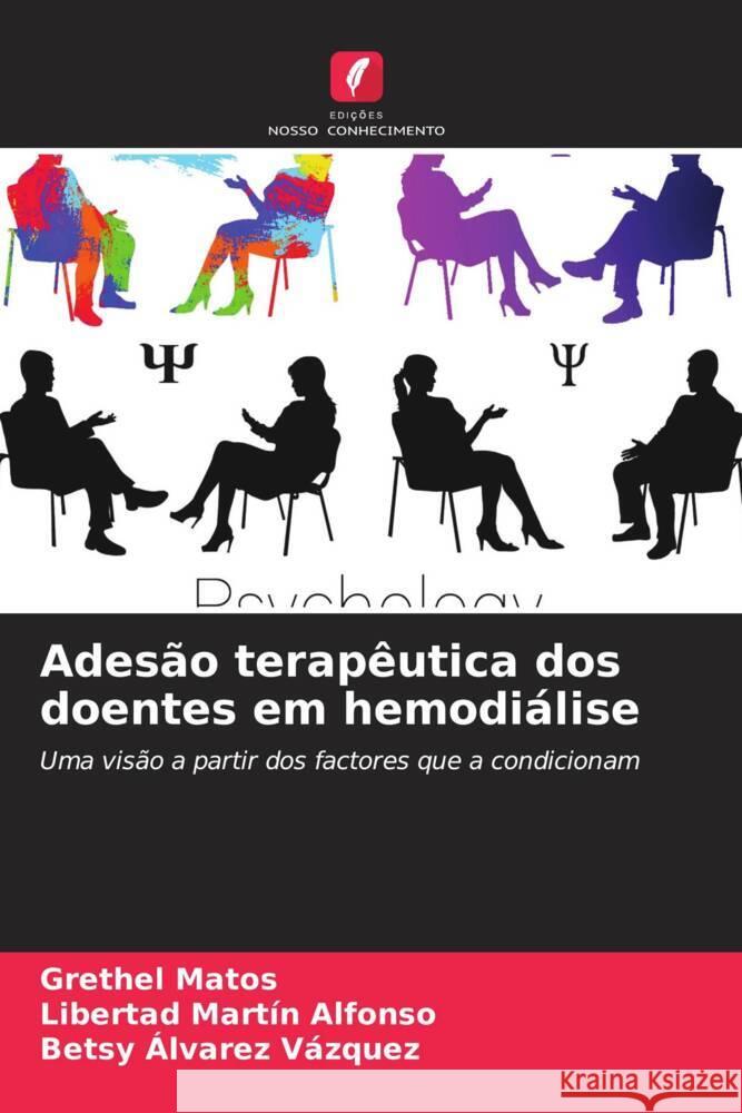 Adesão terapêutica dos doentes em hemodiálise Matos, Grethel, Martín Alfonso, Libertad, Álvarez Vázquez, Betsy 9786206529514