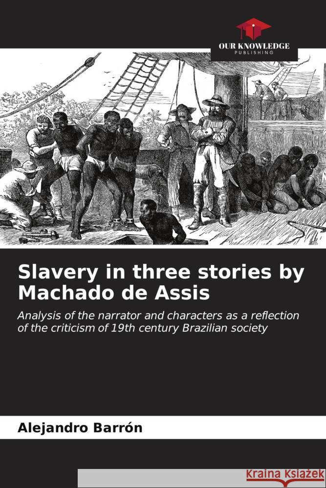 Slavery in three stories by Machado de Assis Barrón, Alejandro 9786206529606