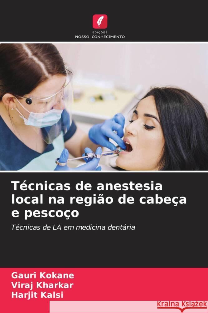 Técnicas de anestesia local na região de cabeça e pescoço Kokane, Gauri, Kharkar, Viraj, Kalsi, Harjit 9786206529644