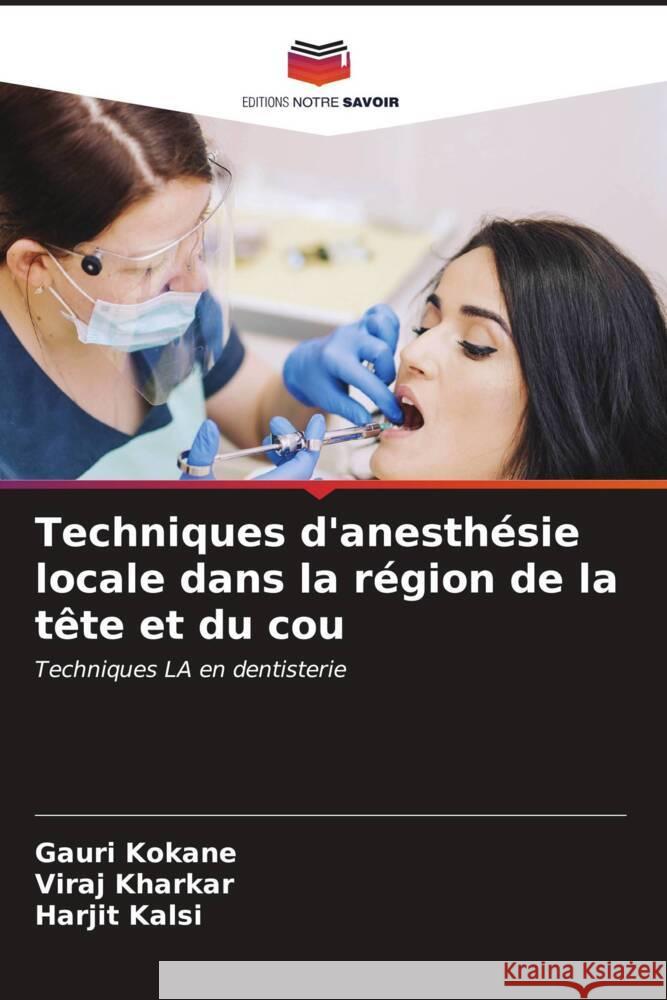 Techniques d'anesthésie locale dans la région de la tête et du cou Kokane, Gauri, Kharkar, Viraj, Kalsi, Harjit 9786206529675