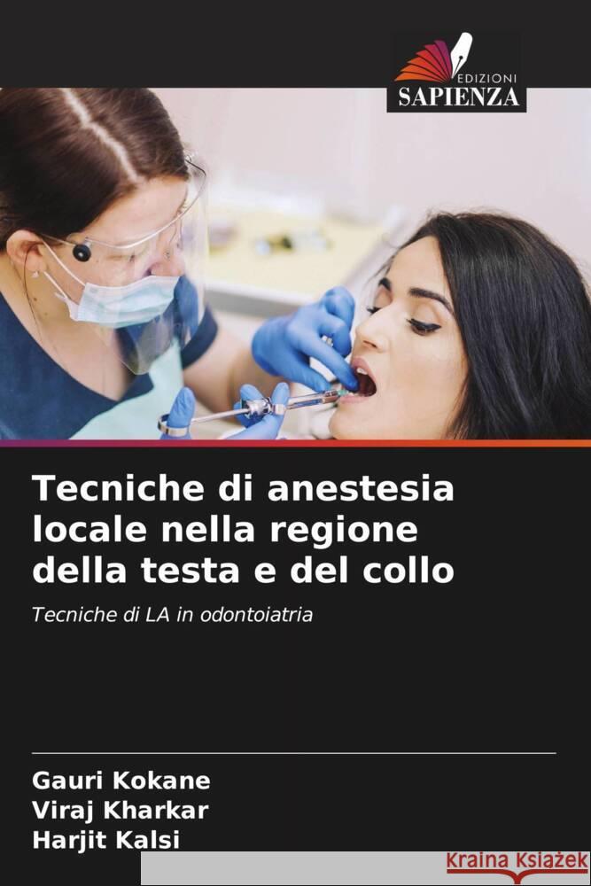 Tecniche di anestesia locale nella regione della testa e del collo Kokane, Gauri, Kharkar, Viraj, Kalsi, Harjit 9786206529682