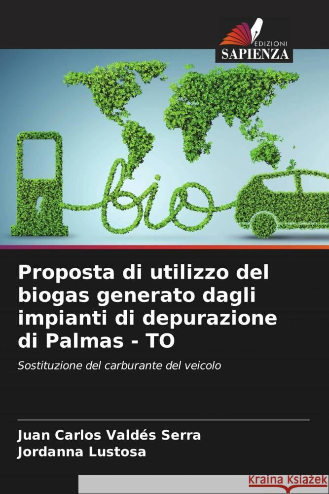 Proposta di utilizzo del biogas generato dagli impianti di depurazione di Palmas - TO Valdés Serra, Juan Carlos, Lustosa, Jordanna 9786206529750