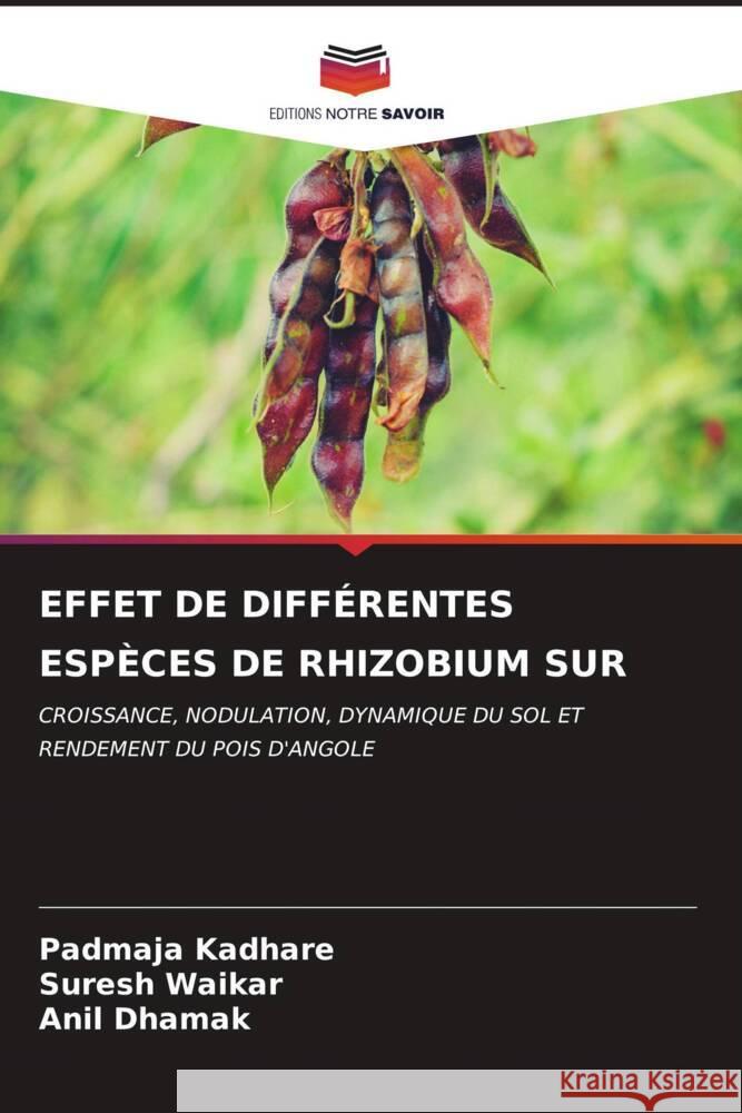 EFFET DE DIFFÉRENTES ESPÈCES DE RHIZOBIUM SUR Kadhare, Padmaja, Waikar, Suresh, Dhamak, Anil 9786206529910