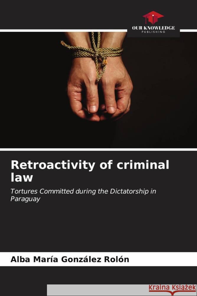 Retroactivity of criminal law González Rolón, Alba María 9786206530145