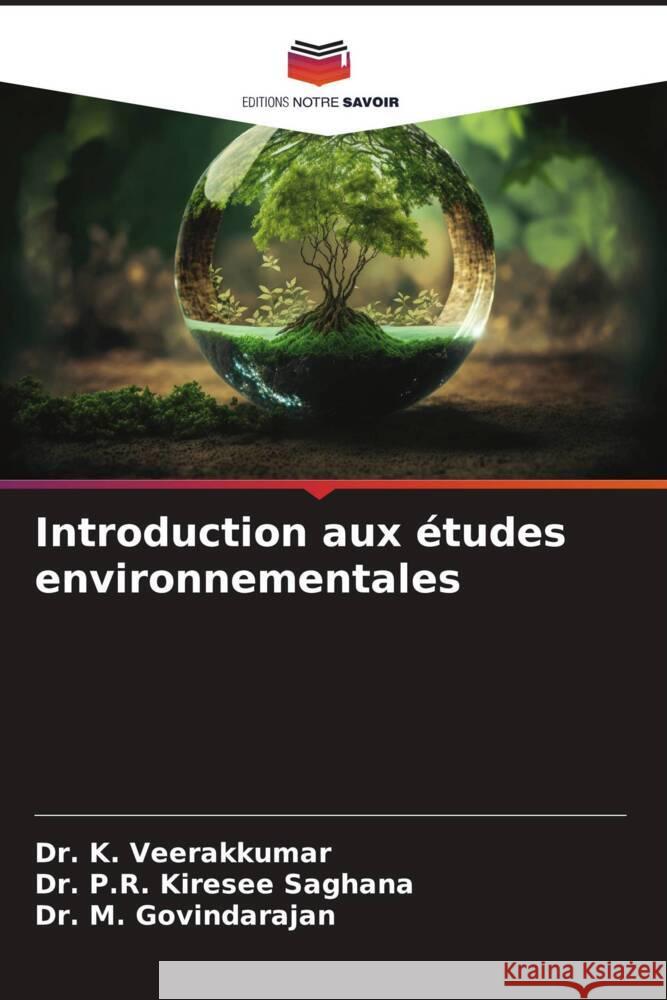 Introduction aux études environnementales Veerakkumar, Dr. K., Kiresee Saghana, Dr. P.R., Govindarajan, Dr. M. 9786206530251 Editions Notre Savoir