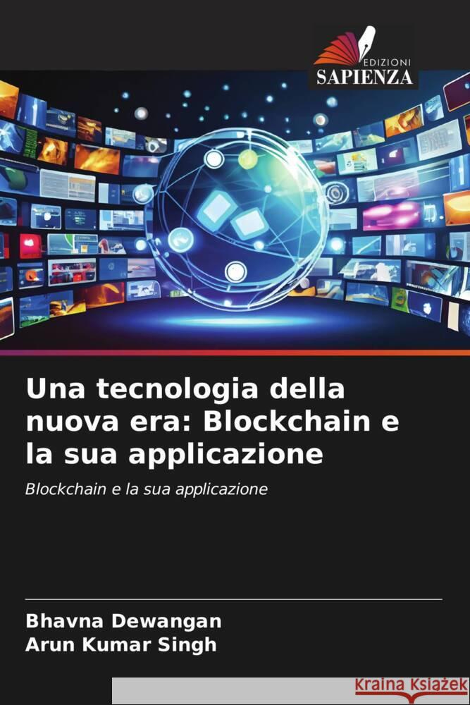 Una tecnologia della nuova era: Blockchain e la sua applicazione Dewangan, Bhavna, Singh, Arun kumar 9786206530343