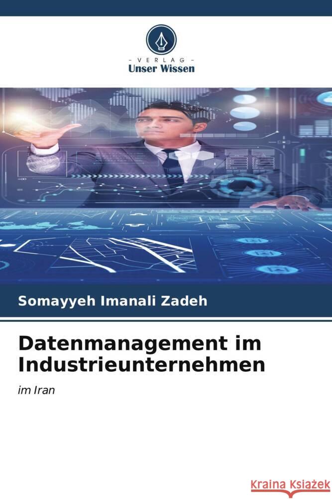Datenmanagement im Industrieunternehmen Zadeh, Somayyeh Imanali 9786206530558 Verlag Unser Wissen