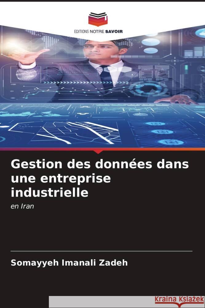 Gestion des données dans une entreprise industrielle Zadeh, Somayyeh Imanali 9786206530572 Editions Notre Savoir