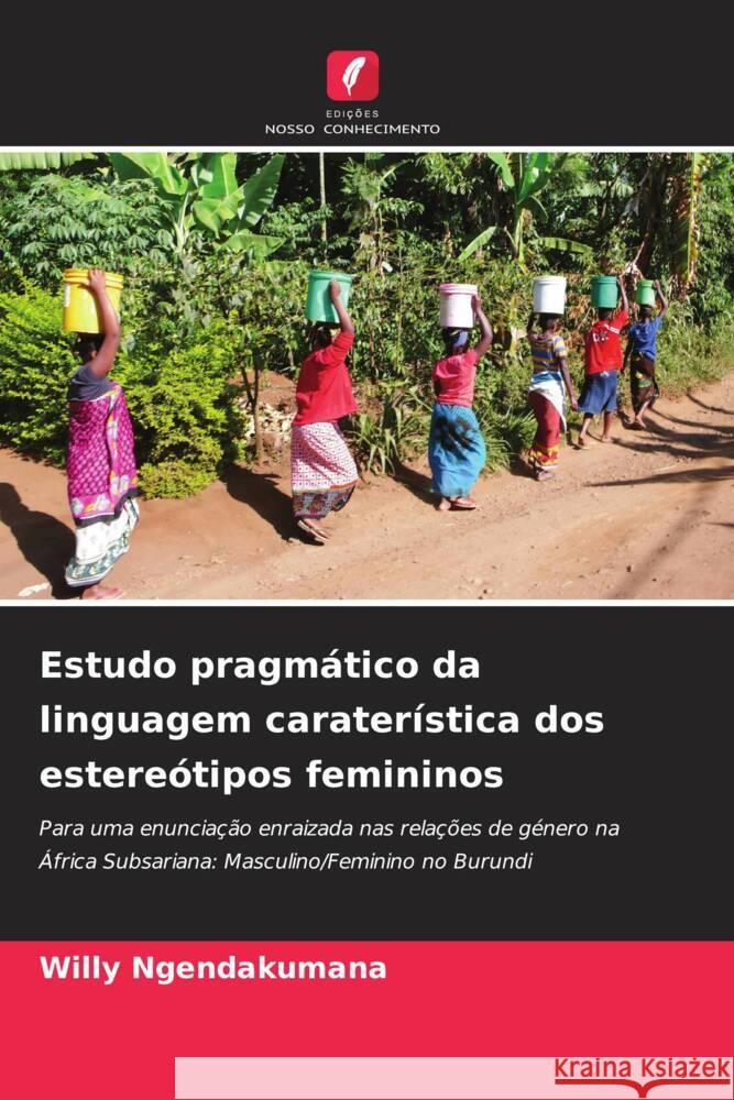 Estudo pragmático da linguagem caraterística dos estereótipos femininos Ngendakumana, Willy 9786206530640