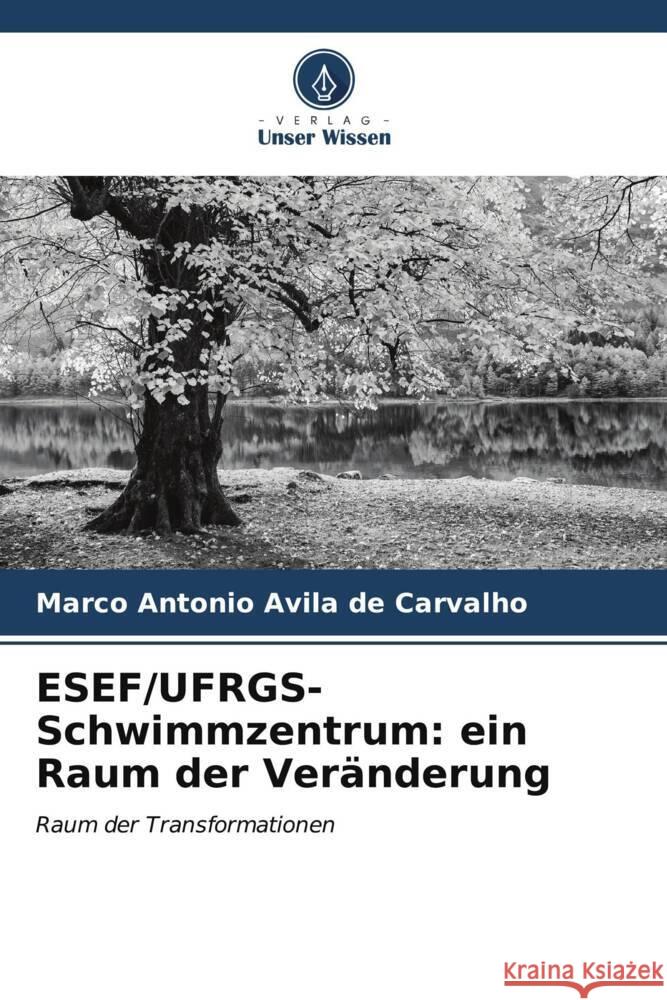 ESEF/UFRGS-Schwimmzentrum: ein Raum der Veränderung Avila de Carvalho, Marco Antonio 9786206531203