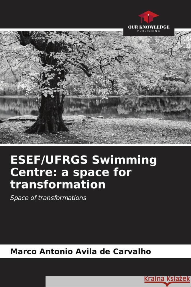 ESEF/UFRGS Swimming Centre: a space for transformation Avila de Carvalho, Marco Antonio 9786206531210