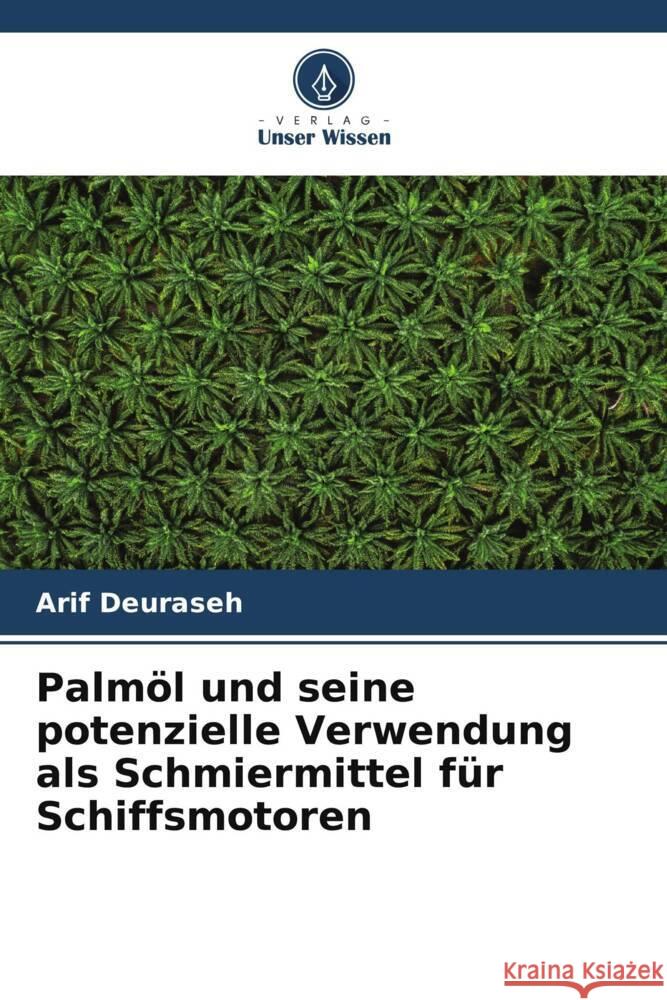 Palmöl und seine potenzielle Verwendung als Schmiermittel für Schiffsmotoren Deuraseh, Arif 9786206531388