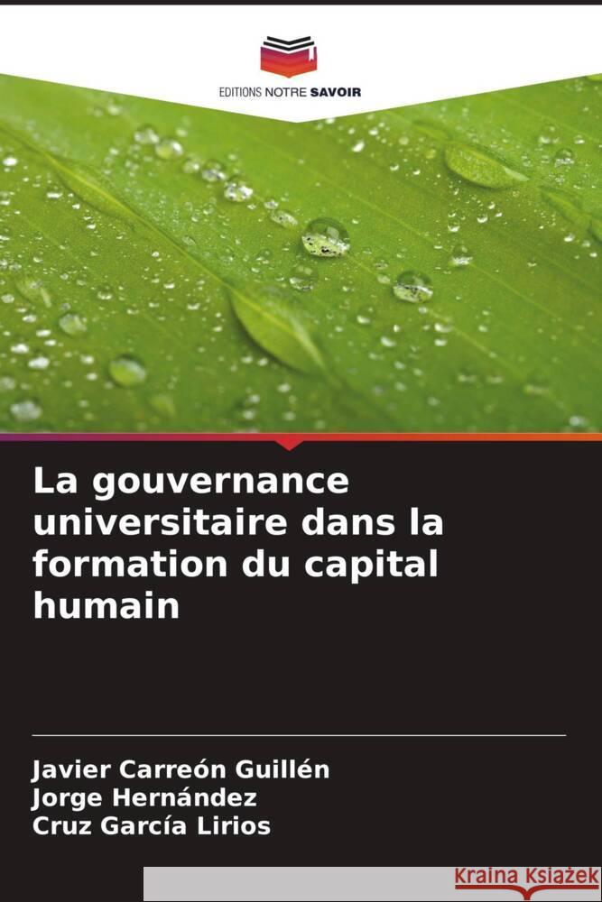 La gouvernance universitaire dans la formation du capital humain Carreón Guillén, Javier, Hernandez, Jorge, García Lirios, Cruz 9786206531524